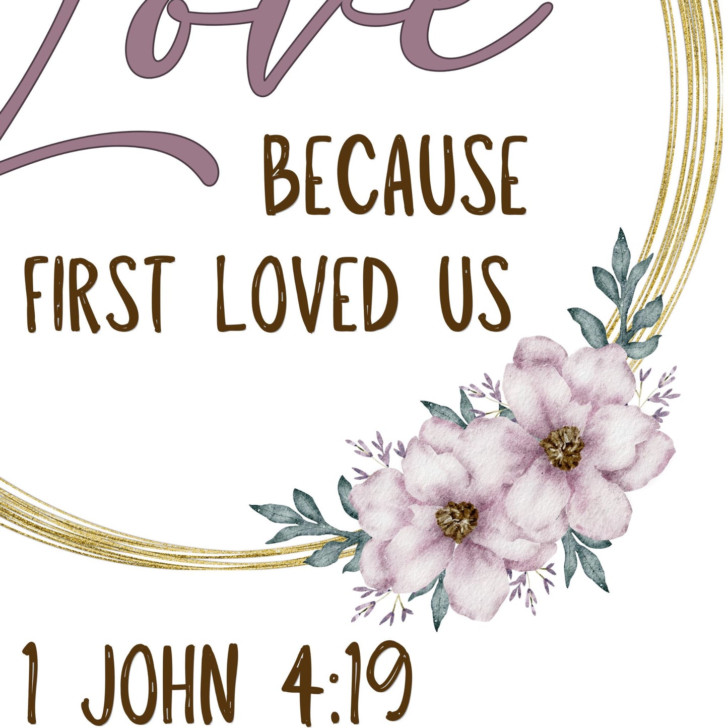 1 John 4:19 We love because He fist loved us Bible Verse Wall Art Christian Wall Art Marriage Quote Magnolia God Sign Watercolor Floral