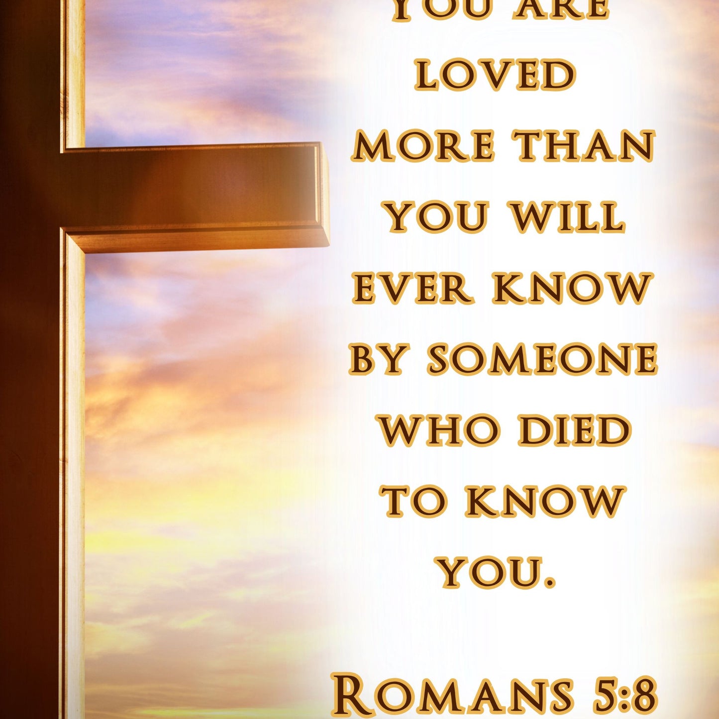 Romans 5:8 You are Loved More Than You Will Ever Know By Someone Who Died To Know You Christian Wall Art Religious Print