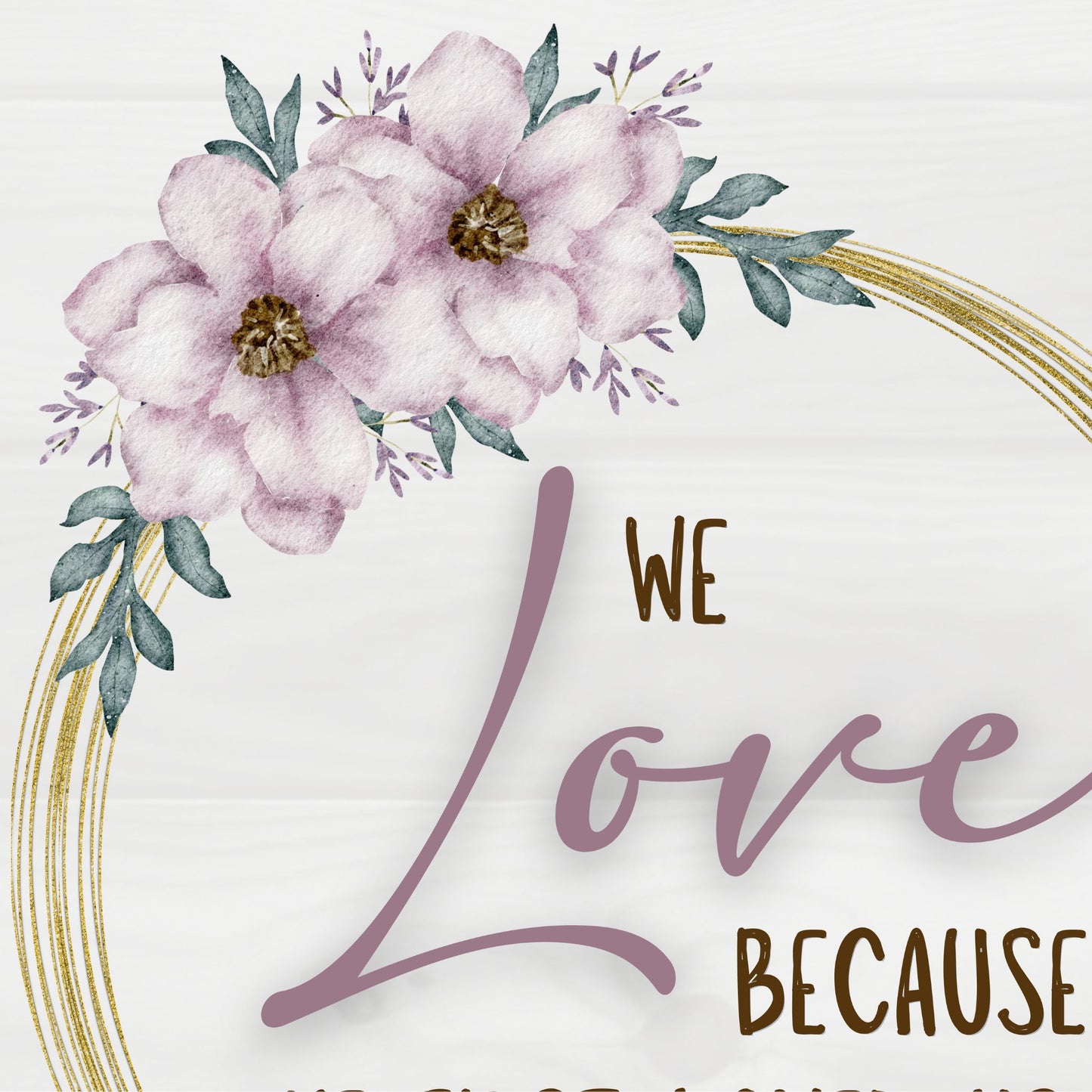 1 John 4:19 We love because He fist loved us Bible Verse Wall Art Christian Wall Art Marriage Quote Magnolia God Sign Watercolor Floral